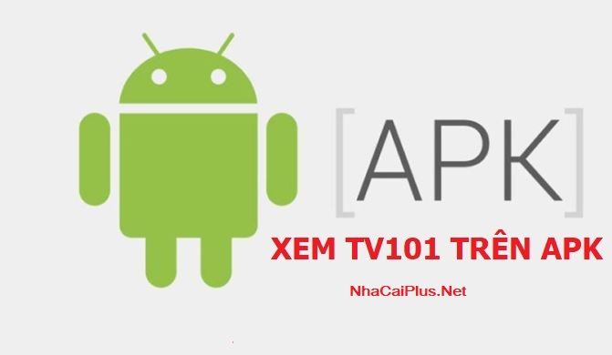 Hướng dẫn cách xem tv 101 trên app apk đơn giản nhất cho người chơi